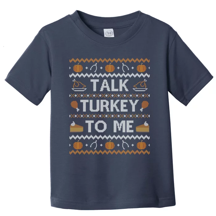 Ugly Thanksgiving Sweater Funny Talk Turkey To Me Toddler T-Shirt