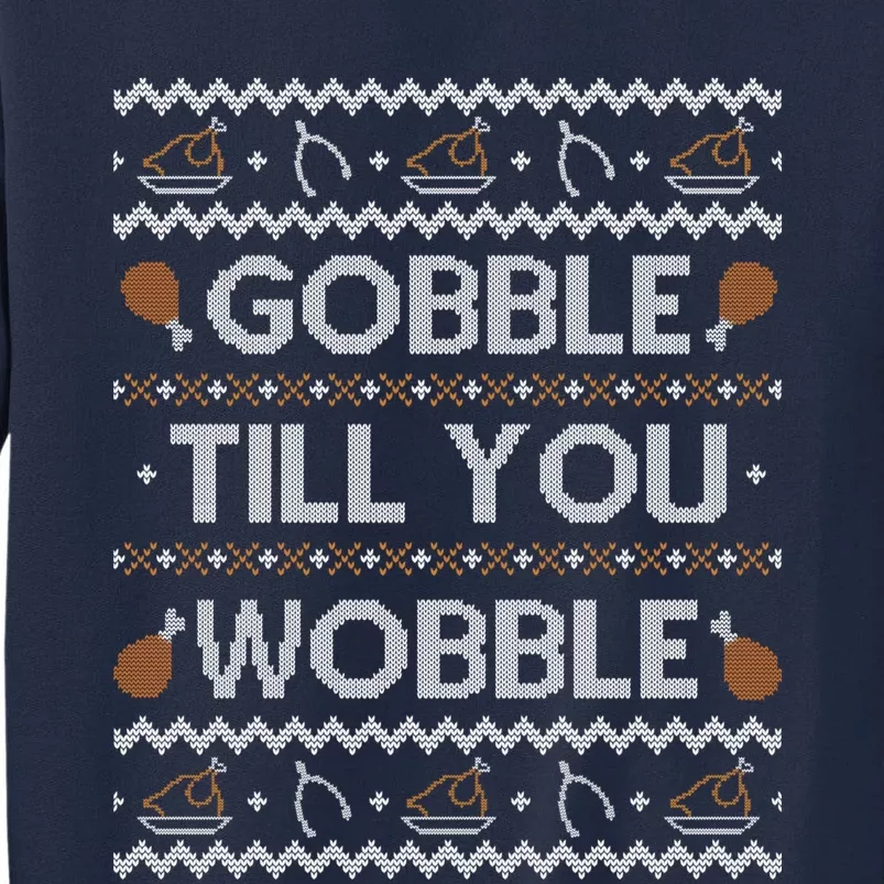 Ugly Thanksgiving Sweater Funny Gobble Wobble Sweatshirt Tall Sweatshirt