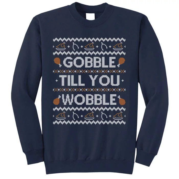 Ugly Thanksgiving Sweater Funny Gobble Wobble Sweatshirt Tall Sweatshirt