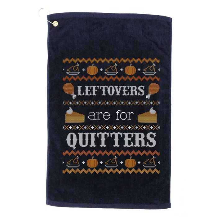 Ugly Thanksgiving Sweater Leftovers for Quitters Sweatshirt Platinum Collection Golf Towel