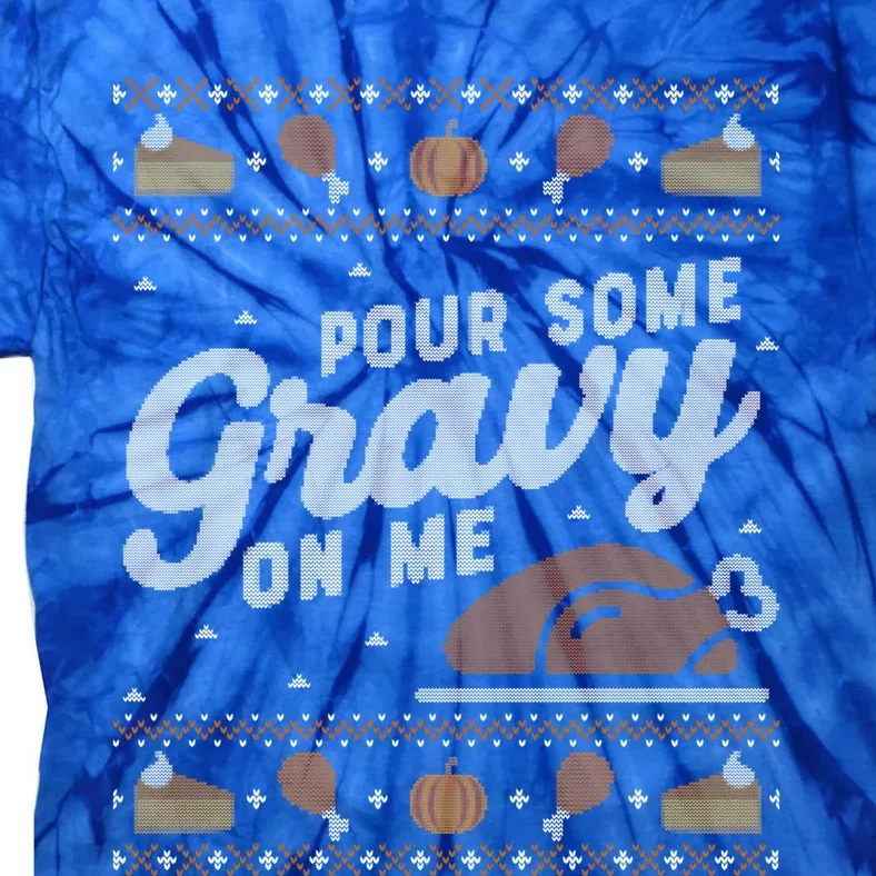 Ugly Thanksgiving Sweater Funny Pour Gravy On Me Cute Gift Cute Gift Tie-Dye T-Shirt