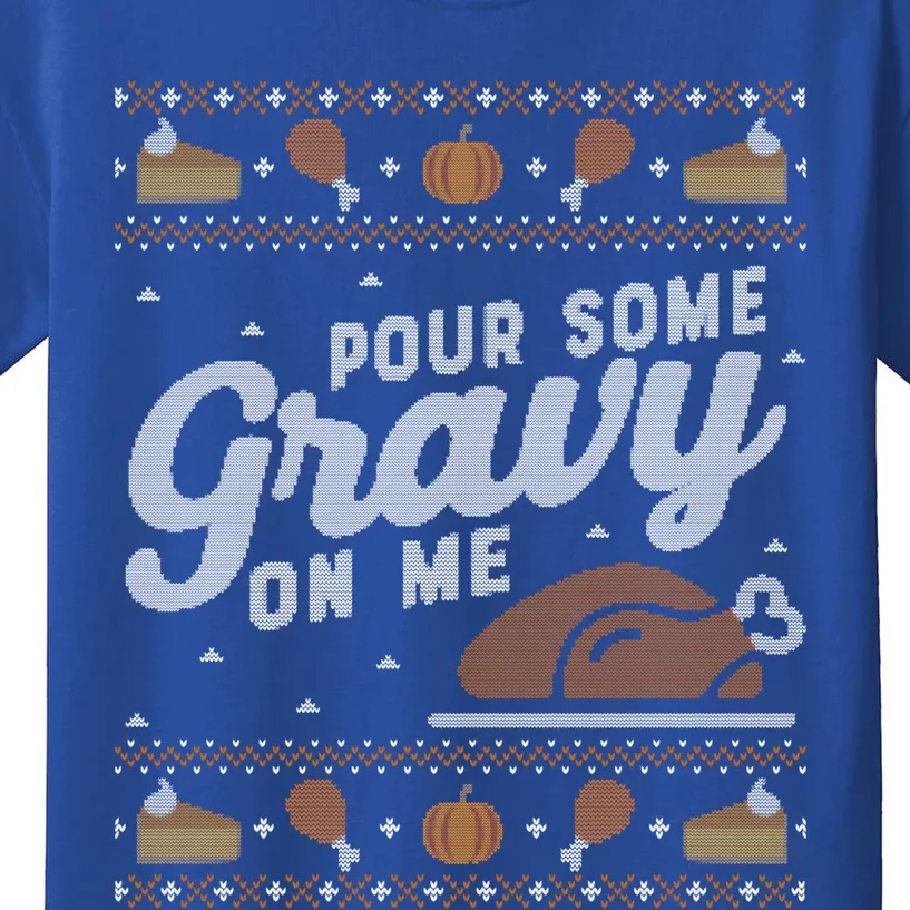 Ugly Thanksgiving Sweater Funny Pour Gravy On Me Cute Gift Cute Gift Kids T-Shirt