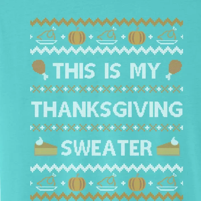 Ugly Thanksgiving Sweater Funny This Is My Gift ChromaSoft Performance T-Shirt