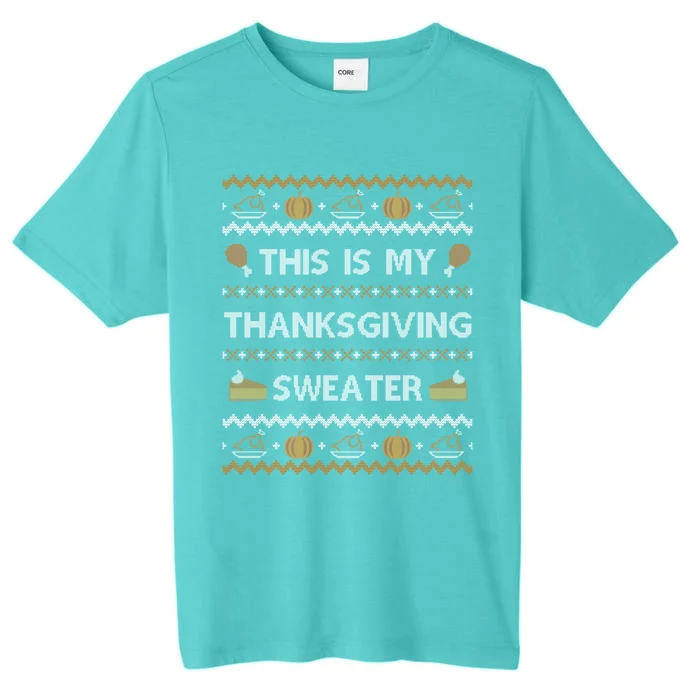 Ugly Thanksgiving Sweater Funny This Is My Gift ChromaSoft Performance T-Shirt