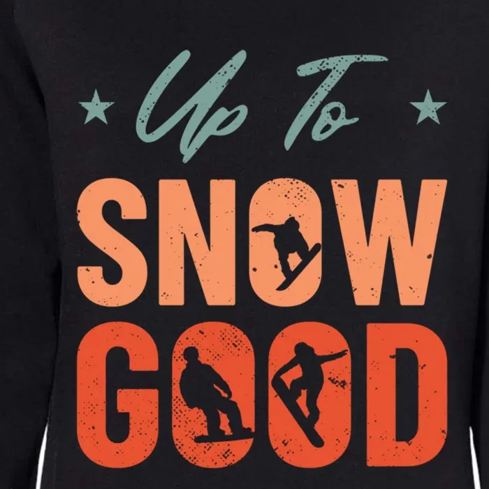 Up To Snow Good Extreme Winter Sports Snowboarding Gift Womens California Wash Sweatshirt