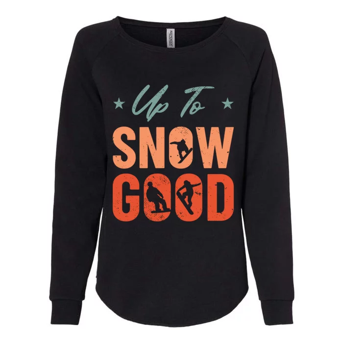 Up To Snow Good Extreme Winter Sports Snowboarding Gift Womens California Wash Sweatshirt