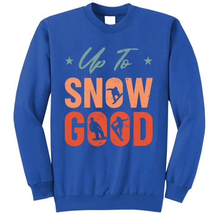 Up To Snow Good Extreme Winter Sports Snowboarding Gift Tall Sweatshirt