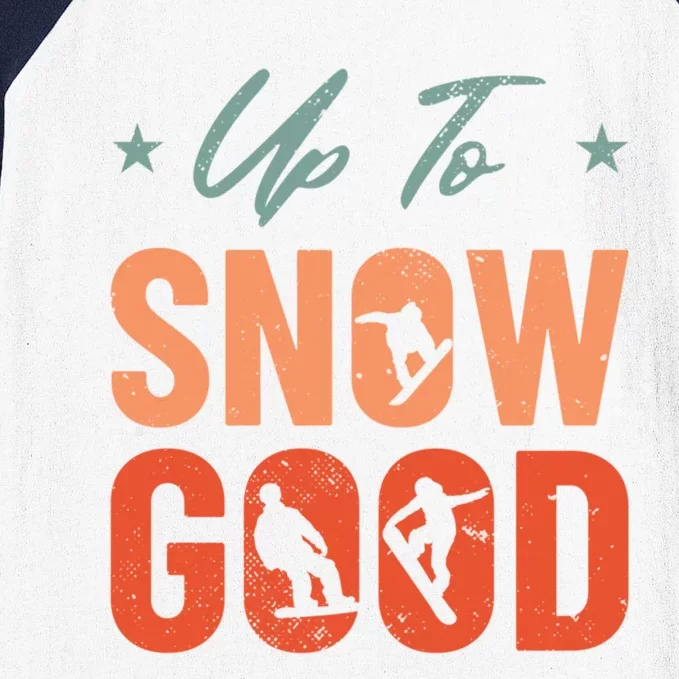 Up To Snow Good Extreme Winter Sports Snowboarding Gift Baseball Sleeve Shirt