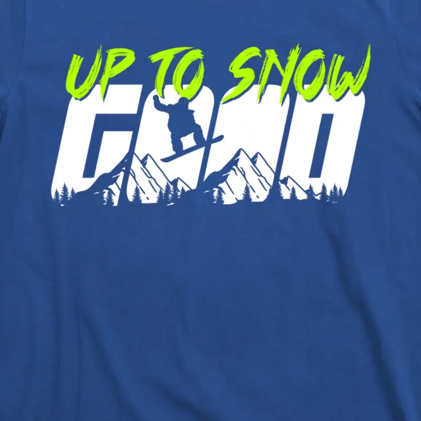 Up To Snow Good Winter Sports Snowboarding Snowboarder Cute Gift T-Shirt