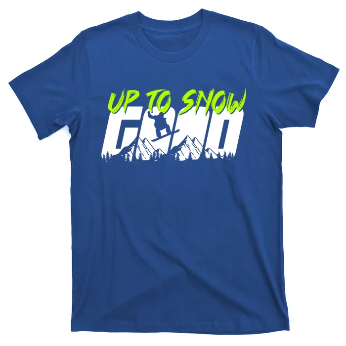 Up To Snow Good Winter Sports Snowboarding Snowboarder Cute Gift T-Shirt