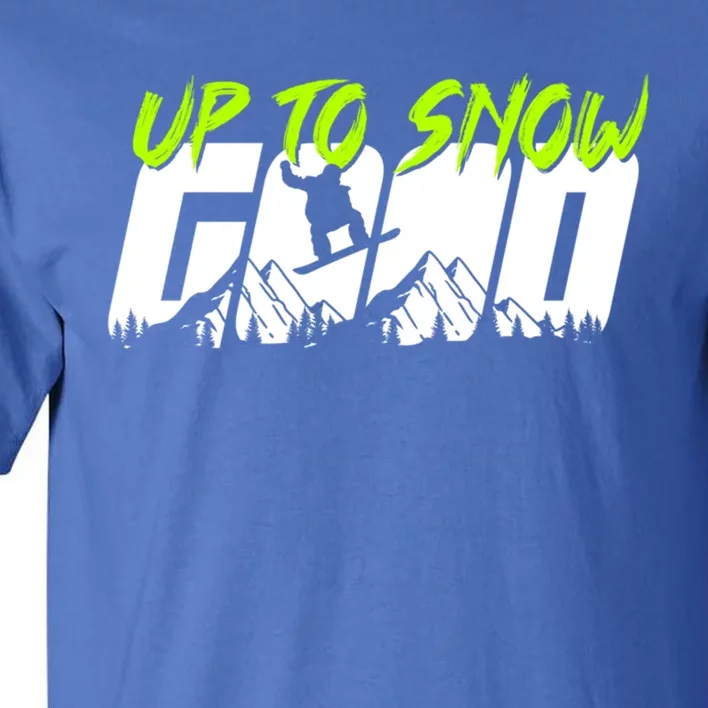 Up To Snow Good Winter Sports Snowboarding Snowboarder Cute Gift Tall T-Shirt