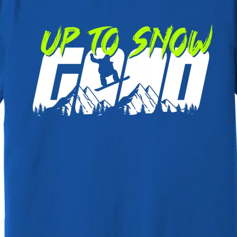 Up To Snow Good Winter Sports Snowboarding Snowboarder Cute Gift Premium T-Shirt