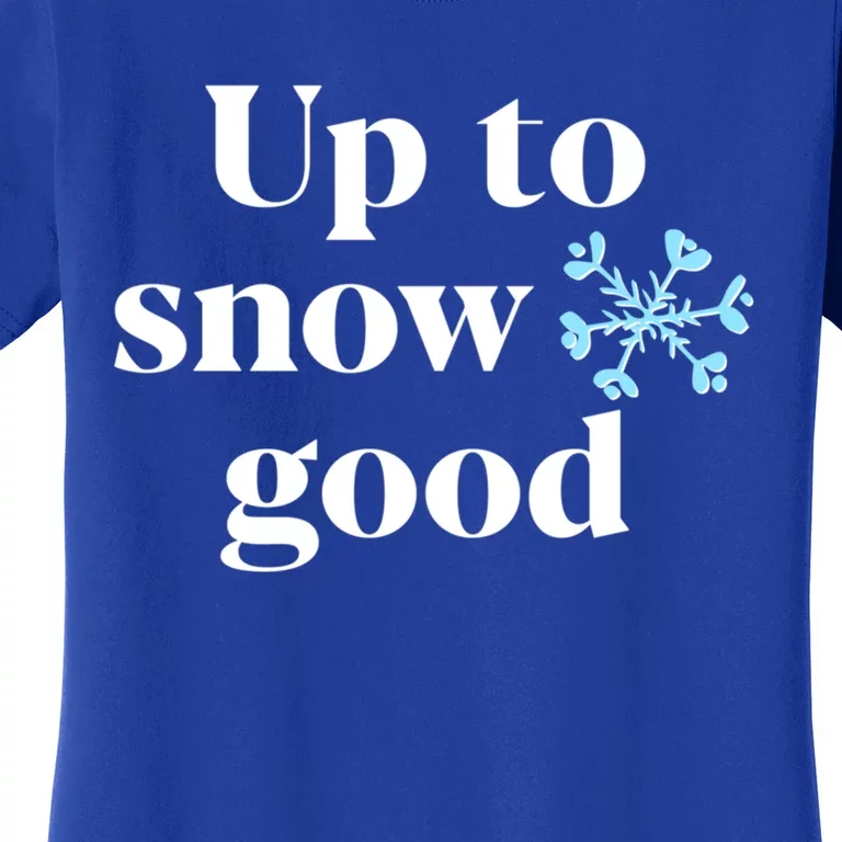 Up To Snow Good (Snowflake Graphic) Meaningful Gift Women's T-Shirt