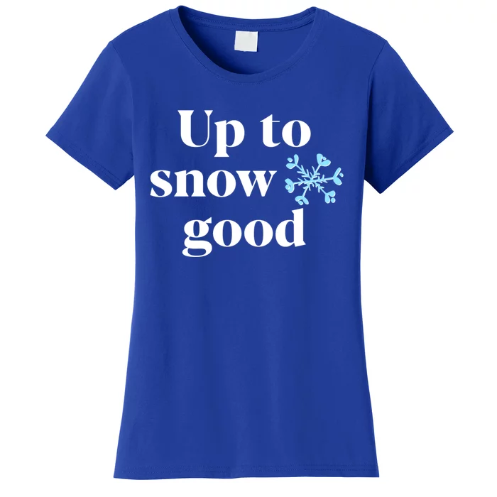 Up To Snow Good (Snowflake Graphic) Meaningful Gift Women's T-Shirt