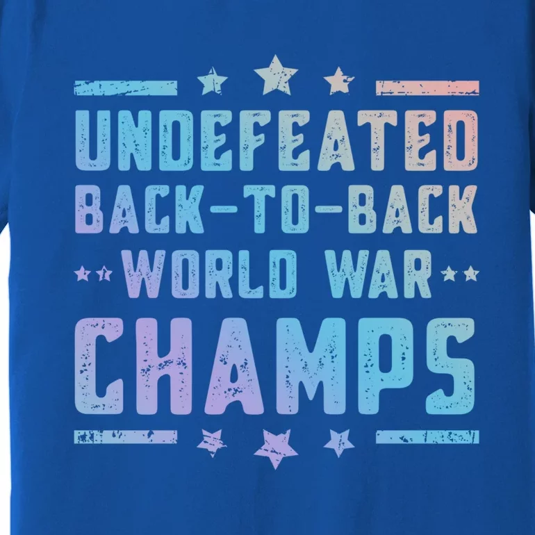 Undefeated Two Time World War Champs 4th Of July Patriotic Gift Premium T-Shirt