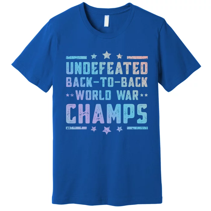 Undefeated Two Time World War Champs 4th Of July Patriotic Gift Premium T-Shirt