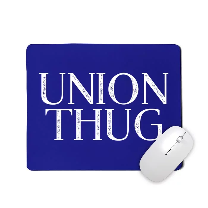 Union Thug Teamsters Ironworkers Plumbers Carpenters Great Gift Mousepad