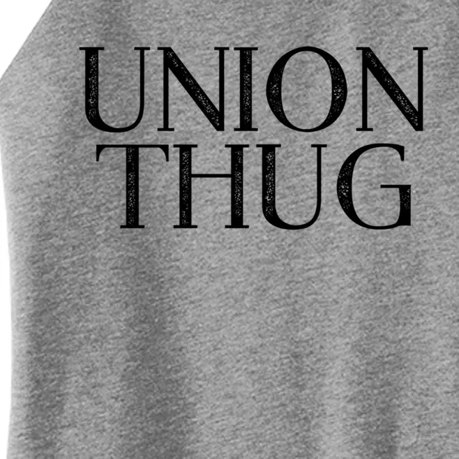 Union Thug Teamsters Ironworkers Plumbers Carpenters Great Gift Women’s Perfect Tri Rocker Tank