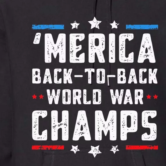 Undefeated Two Time World War Champs 4th Of July Patriotic Premium Hoodie