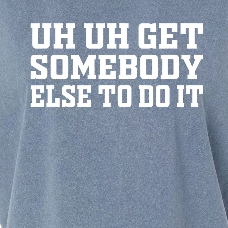 Uh Uh Get Somebody Else To Do It Funny Saying Quote Garment-Dyed Women's Muscle Tee