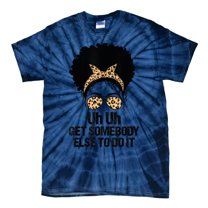 Uh Uh Get Somebody Else To Do It Messy Bun Women Apparel Tie-Dye T-Shirt