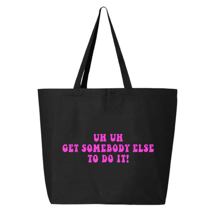 Uh Uh Get Somebody Else To Do It Funny Joke 25L Jumbo Tote