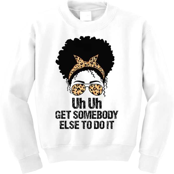 Uh Uh Get Somebody Else To Do It Messy Bun  Apparel Kids Sweatshirt