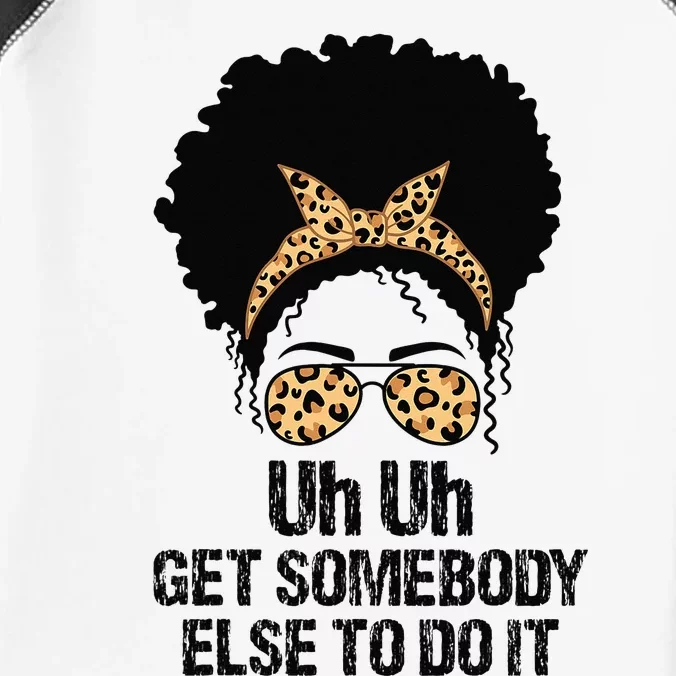 Uh Uh Get Somebody Else To Do It Messy Bun  Apparel Infant Baby Jersey Bodysuit