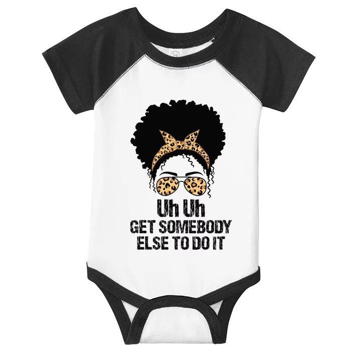 Uh Uh Get Somebody Else To Do It Messy Bun  Apparel Infant Baby Jersey Bodysuit