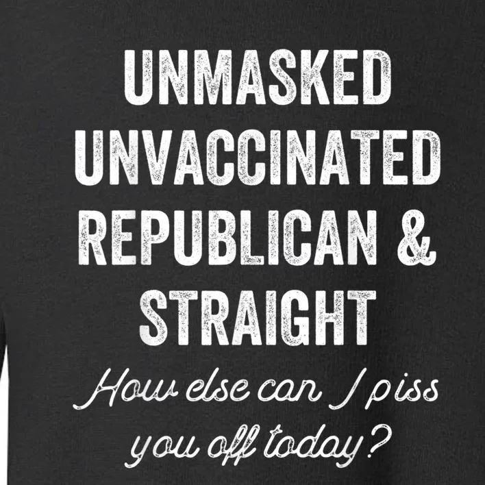 Unmask Unvaccinated Republican & Straight Anti Vax Freedom Toddler Sweatshirt