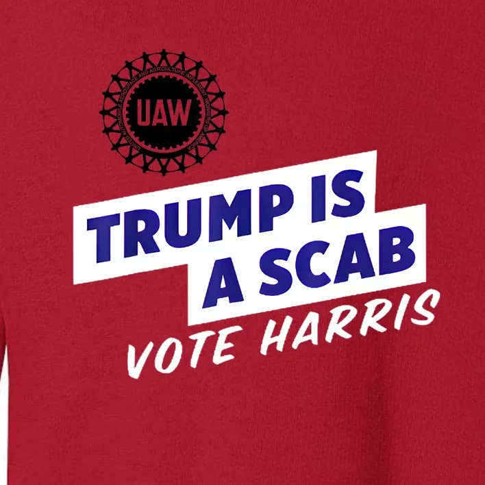 Uaw Union Trump Is A Scab Vote Kamala Harris Funny Uaw Red Toddler Sweatshirt