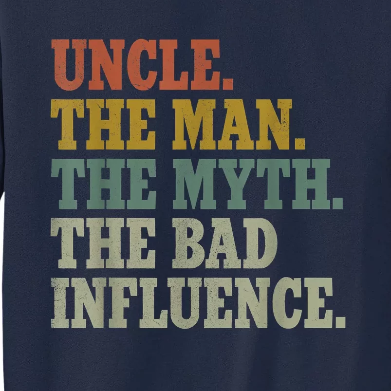 Uncle , Uncle The Man The Myth The Bad Influence Tall Sweatshirt