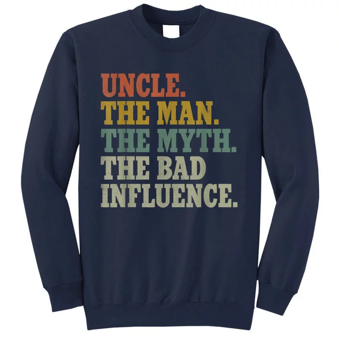 Uncle , Uncle The Man The Myth The Bad Influence Tall Sweatshirt