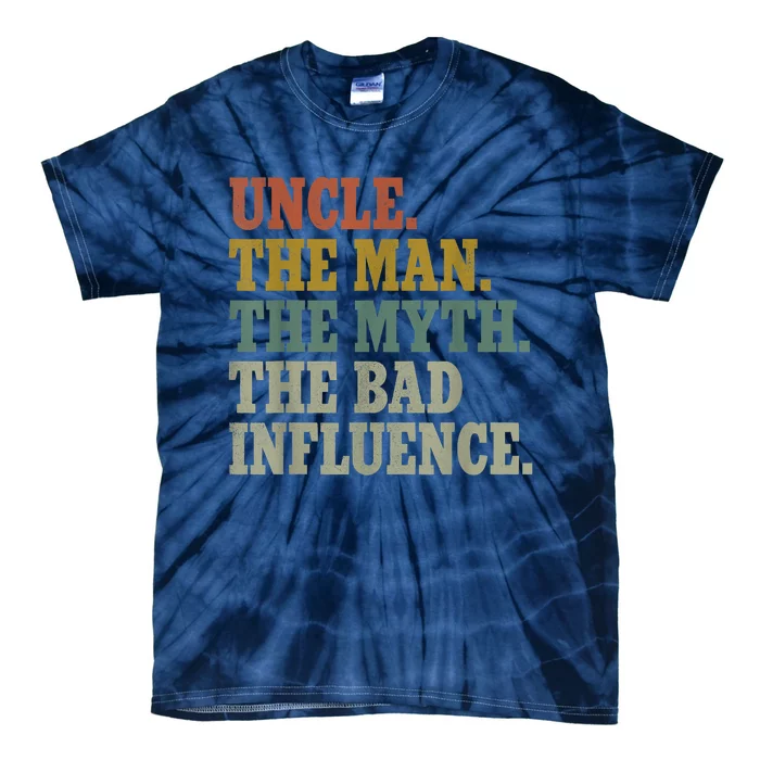 Uncle , Uncle The Man The Myth The Bad Influence Tie-Dye T-Shirt