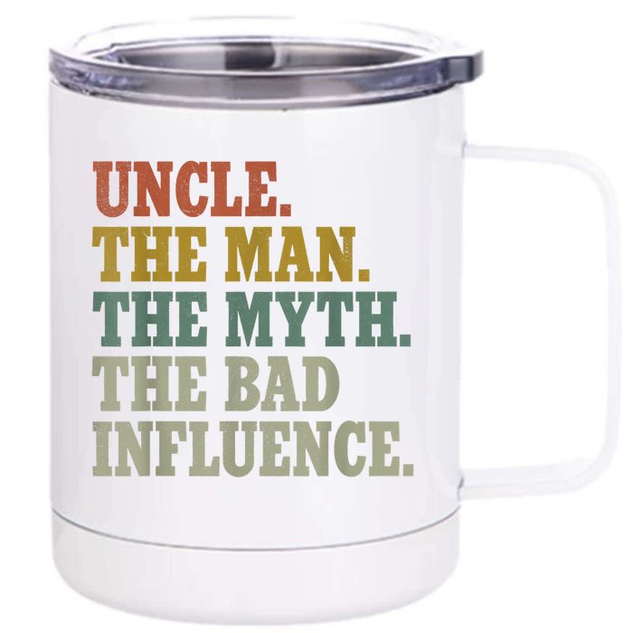 Uncle , Uncle The Man The Myth The Bad Influence Front & Back 12oz Stainless Steel Tumbler Cup