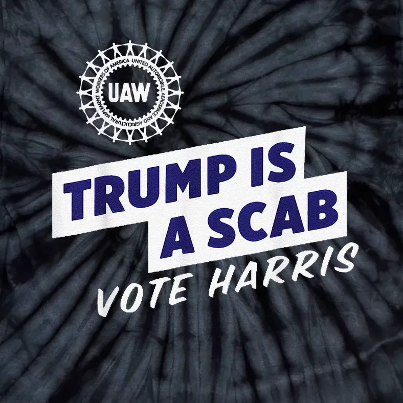 Uaw Union Trump Is A Scab Vote Kamala Harris Funny Uaw Red Gift Tie-Dye T-Shirt