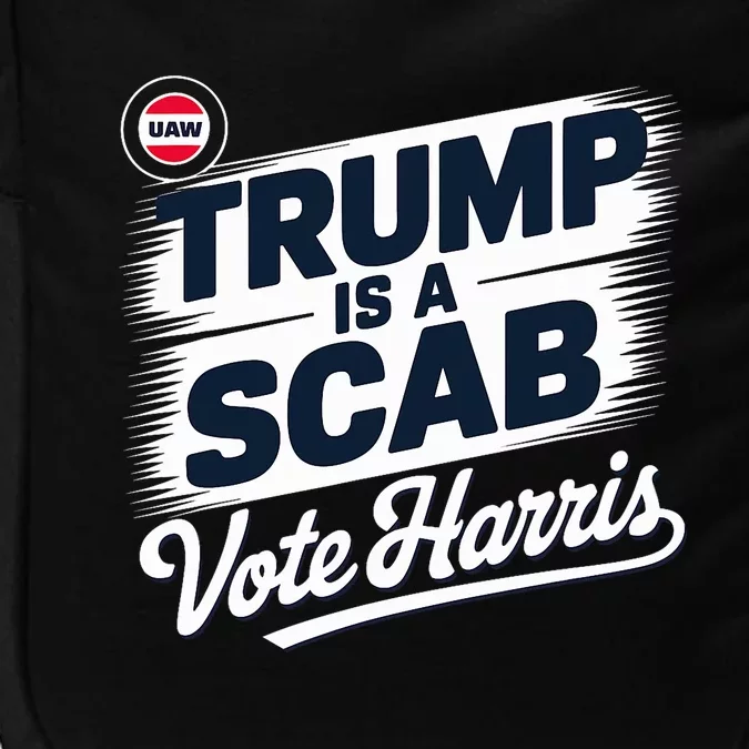 Uaw Union Trump Is A Scab Vote Kamala Harris Funny Design Impact Tech Backpack