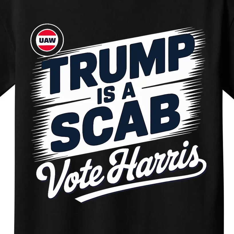 Uaw Union Trump Is A Scab Vote Kamala Harris Funny Design Kids T-Shirt