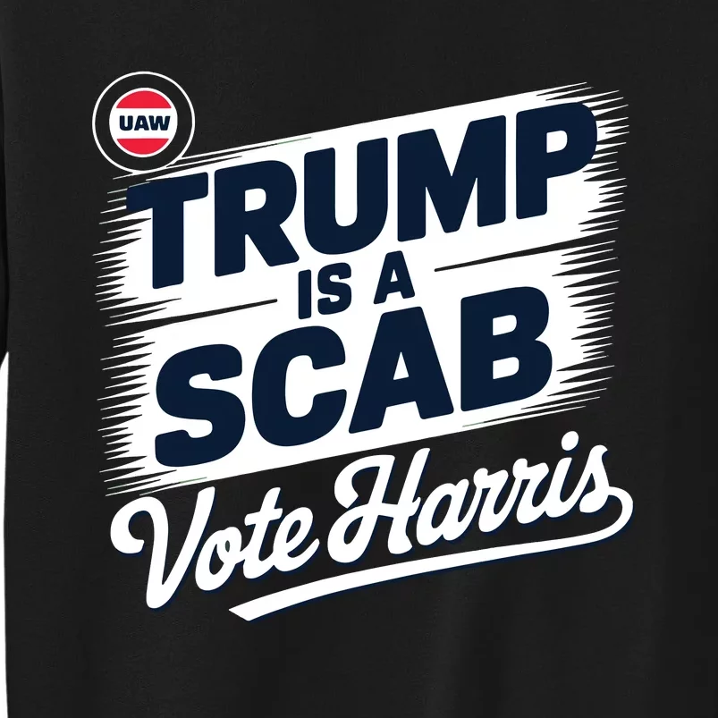 Uaw Union Trump Is A Scab Vote Kamala Harris Funny Sweatshirt