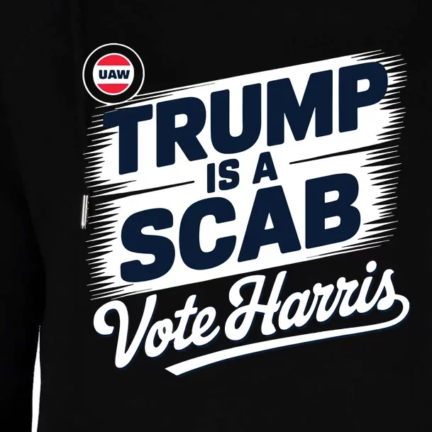 Uaw Union Trump Is A Scab Vote Kamala Harris Funny Womens Funnel Neck Pullover Hood