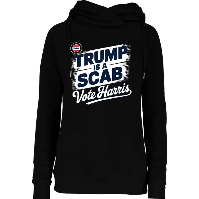 Uaw Union Trump Is A Scab Vote Kamala Harris Funny Womens Funnel Neck Pullover Hood