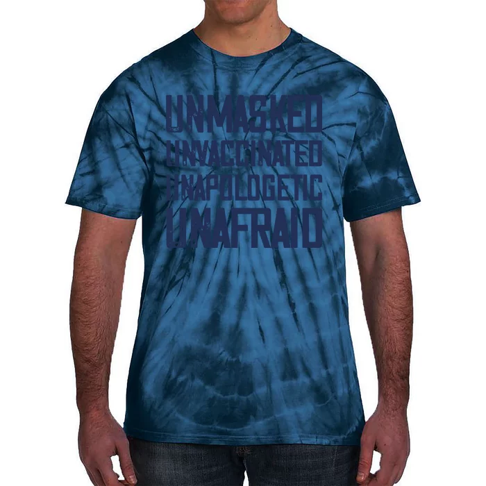 Unmasked Unvaccinated Unapologetic Unafraid Tie-Dye T-Shirt