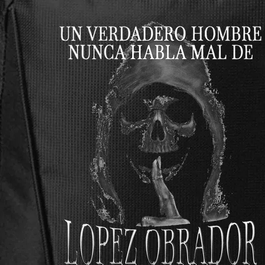 Un Verdadero Hombre Nunca Habla Mal De Lopez Obrador City Backpack