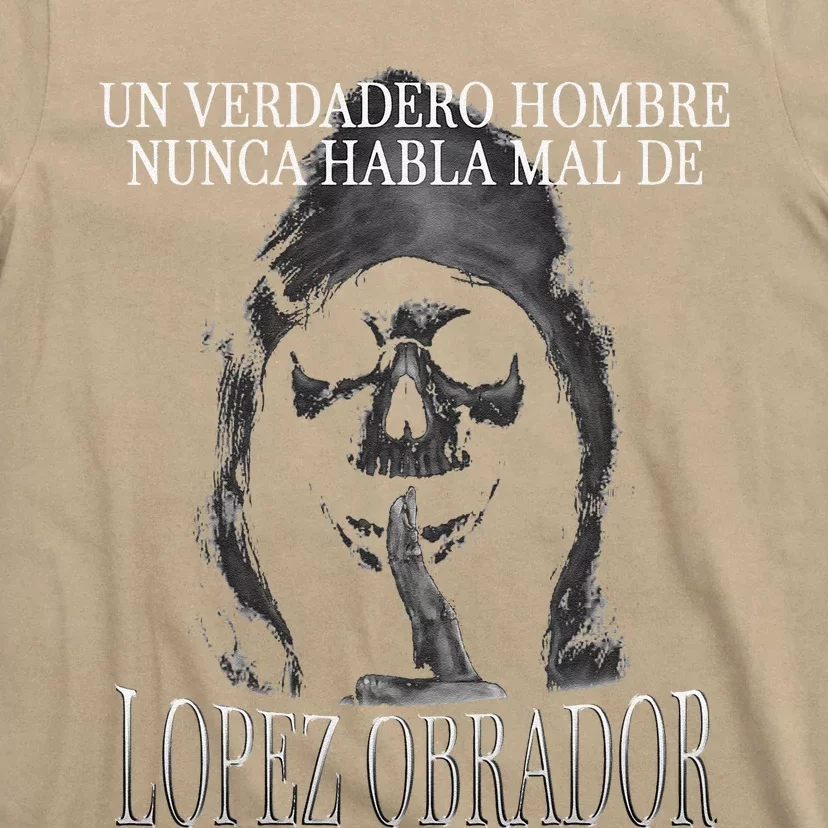 Un Verdadero Hombre Nunca Habla Mal De Lopez Obrador T-Shirt