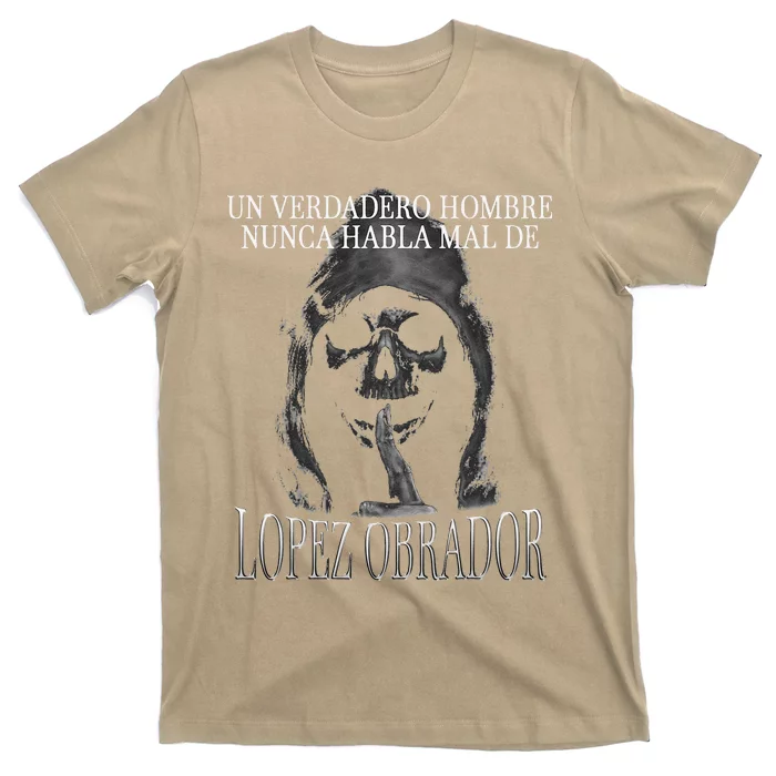 Un Verdadero Hombre Nunca Habla Mal De Lopez Obrador T-Shirt