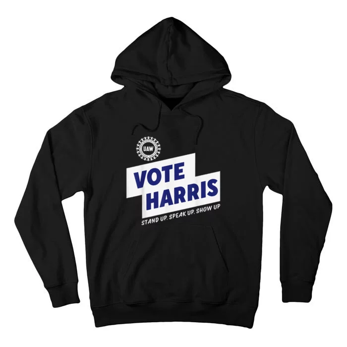 Uaw Vote Harris Stand Up Speak Up Show Up Trump Is A Scab Tall Hoodie