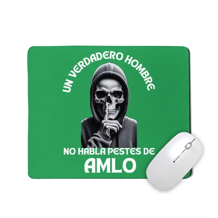 Un Verdadero Hombre No Habla Pestes De Amlo Amlo President Mousepad