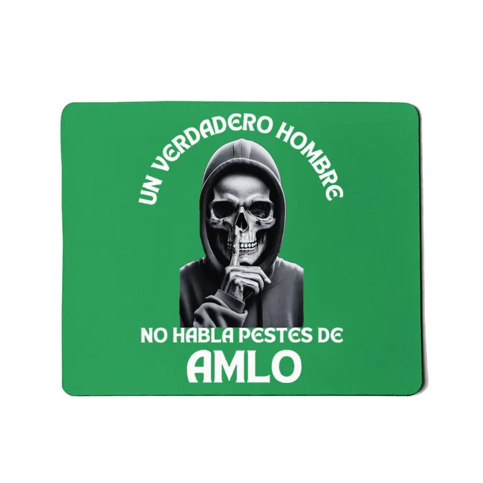 Un Verdadero Hombre No Habla Pestes De Amlo Amlo President Mousepad