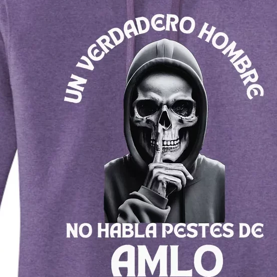 Un Verdadero Hombre No Habla Pestes De Amlo Amlo President Women's Pullover Hoodie