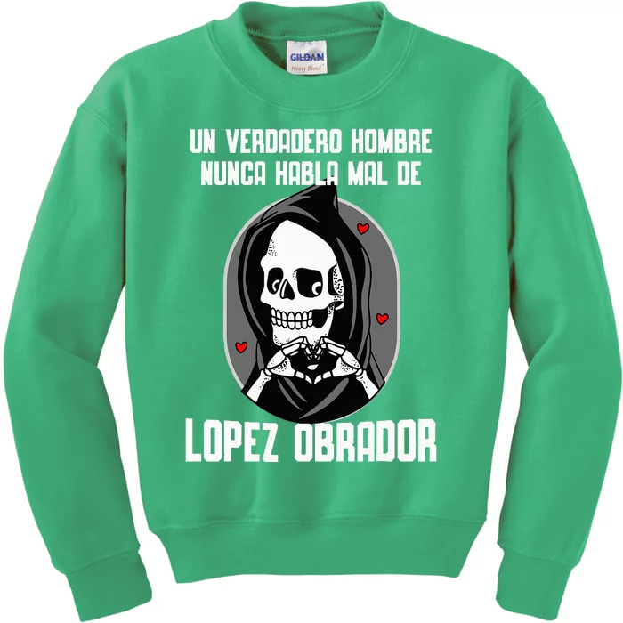 Un Verdadero Hombre Nunca Habla Mal De Lopez Obrador Amlo Kids Sweatshirt